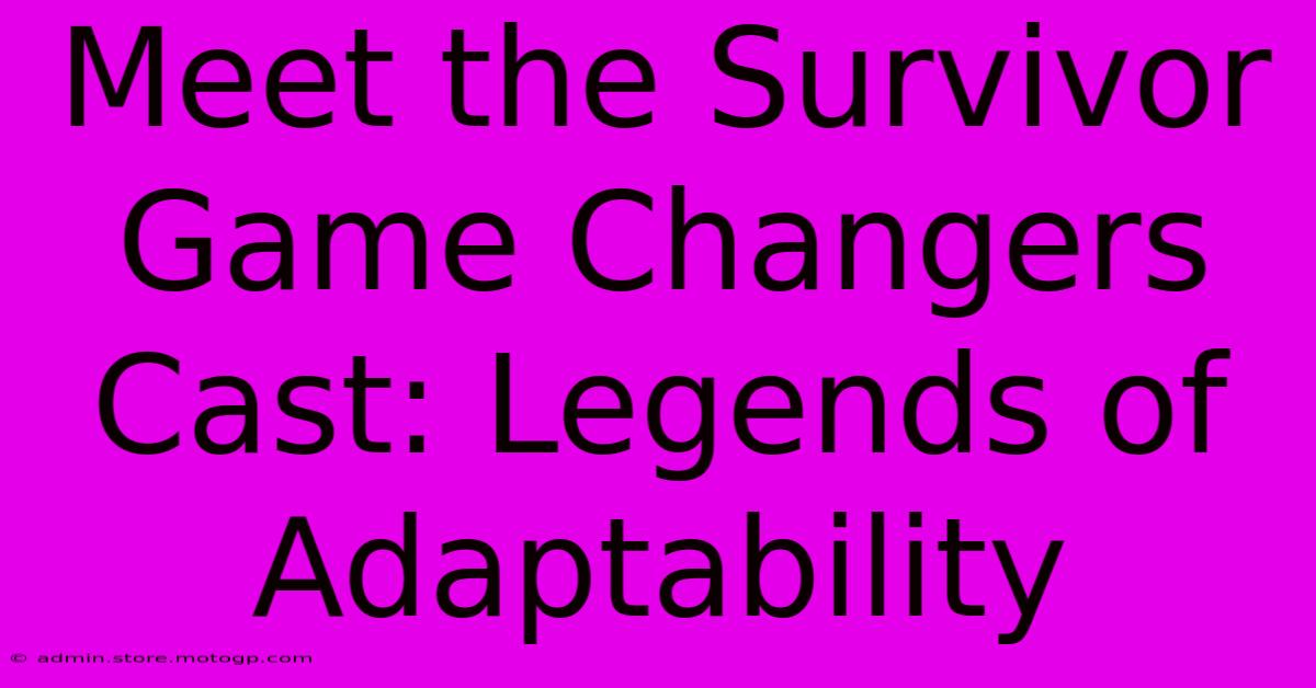 Meet The Survivor Game Changers Cast: Legends Of Adaptability