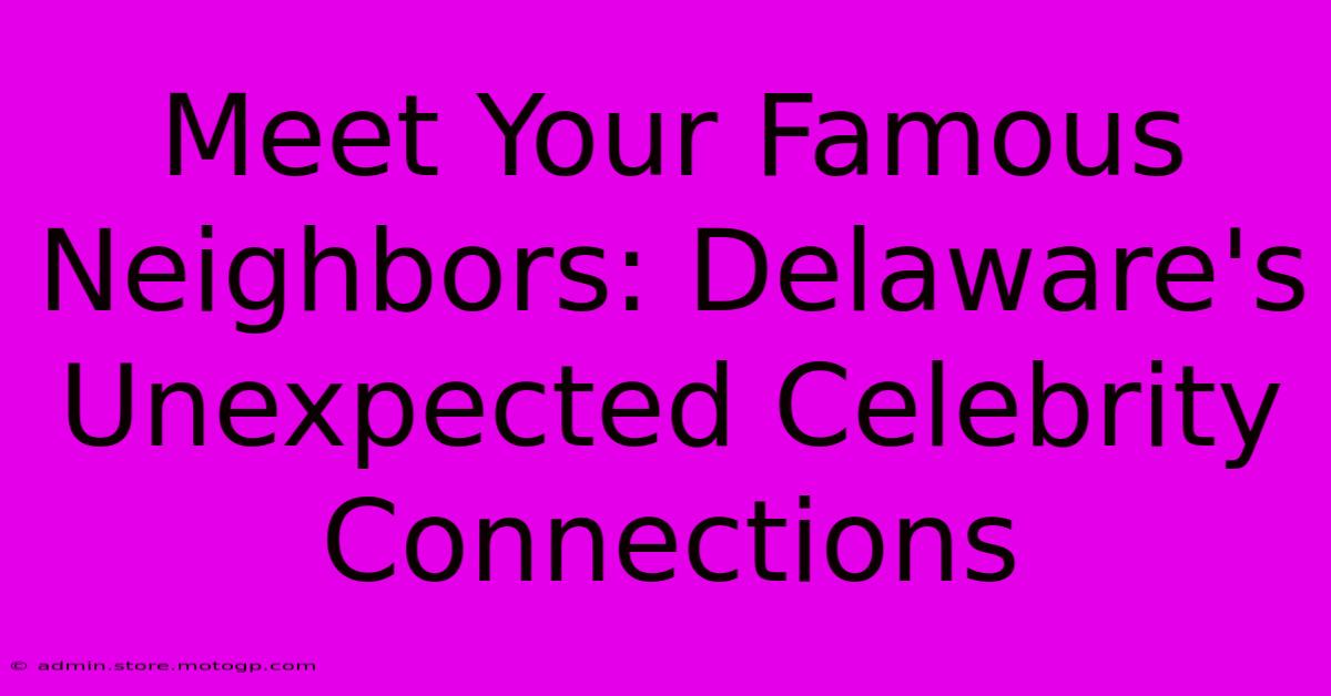 Meet Your Famous Neighbors: Delaware's Unexpected Celebrity Connections