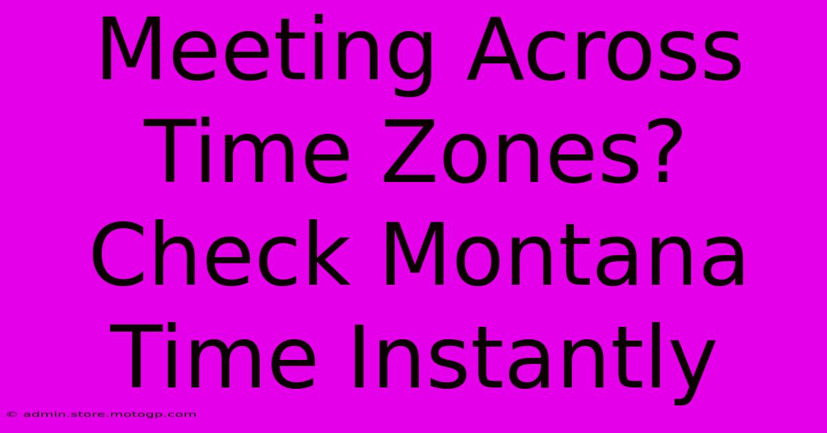 Meeting Across Time Zones? Check Montana Time Instantly