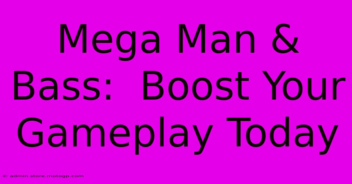 Mega Man & Bass:  Boost Your Gameplay Today