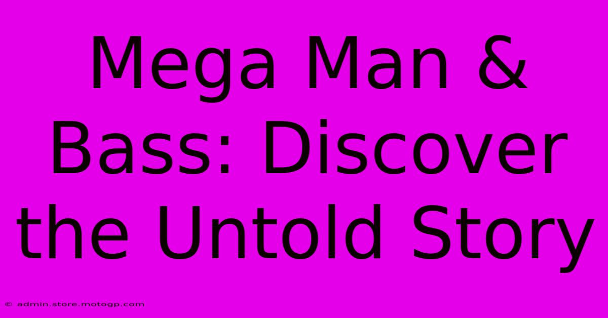 Mega Man & Bass: Discover The Untold Story