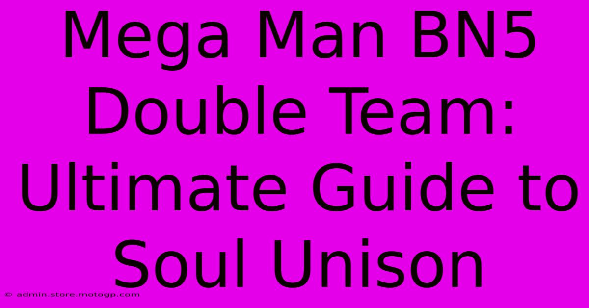 Mega Man BN5 Double Team: Ultimate Guide To Soul Unison