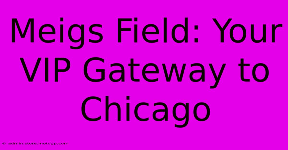 Meigs Field: Your VIP Gateway To Chicago