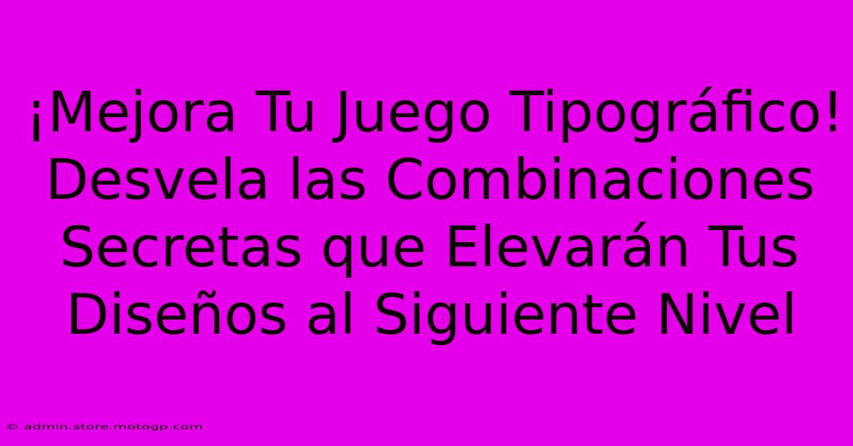 ¡Mejora Tu Juego Tipográfico! Desvela Las Combinaciones Secretas Que Elevarán Tus Diseños Al Siguiente Nivel