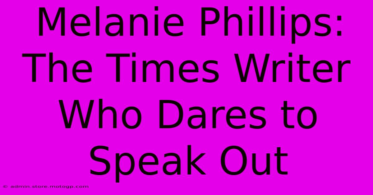 Melanie Phillips: The Times Writer Who Dares To Speak Out