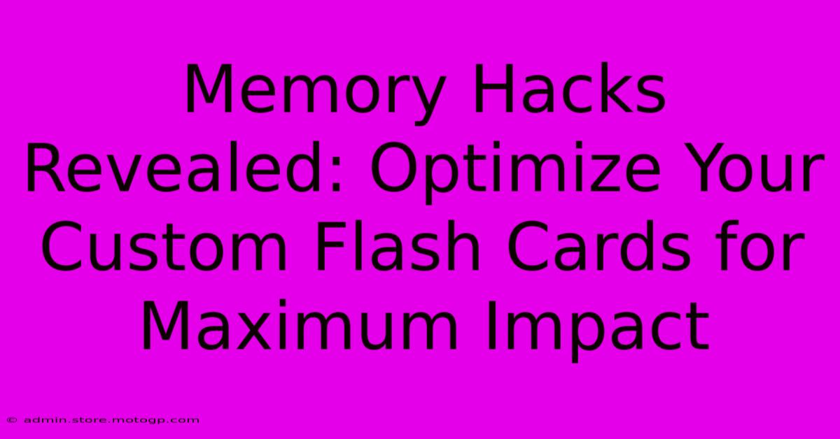 Memory Hacks Revealed: Optimize Your Custom Flash Cards For Maximum Impact