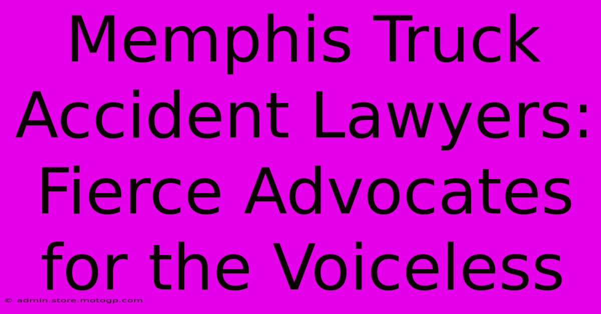 Memphis Truck Accident Lawyers: Fierce Advocates For The Voiceless