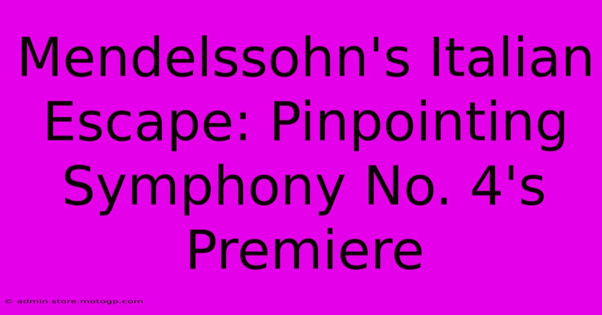 Mendelssohn's Italian Escape: Pinpointing Symphony No. 4's Premiere