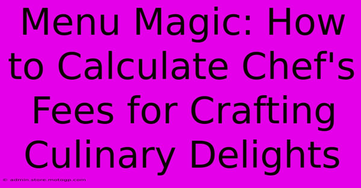 Menu Magic: How To Calculate Chef's Fees For Crafting Culinary Delights