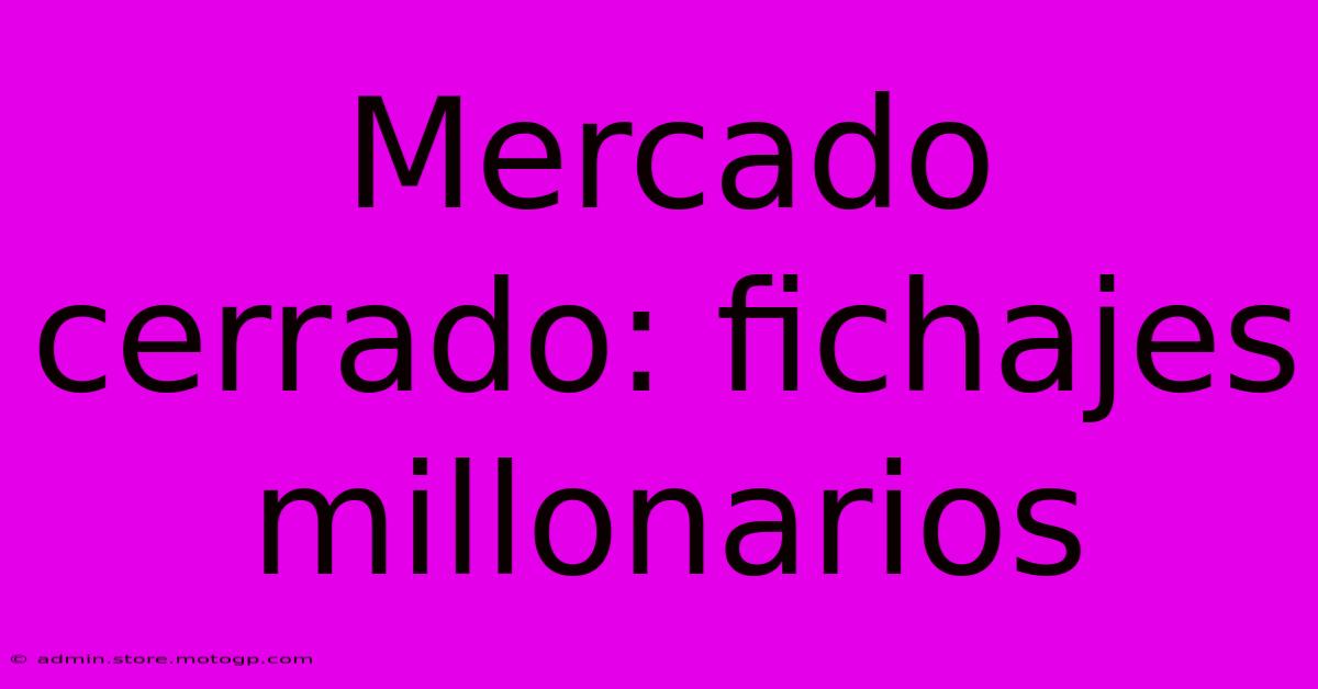 Mercado Cerrado: Fichajes Millonarios