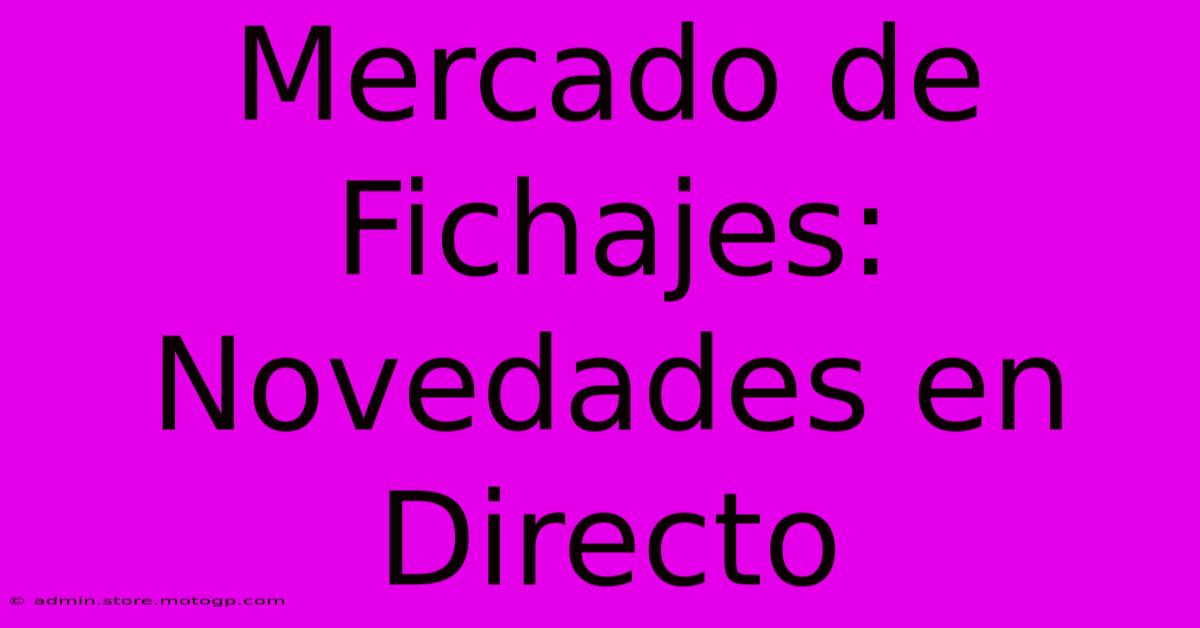 Mercado De Fichajes: Novedades En Directo