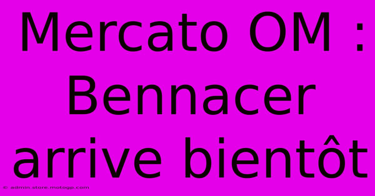 Mercato OM : Bennacer Arrive Bientôt