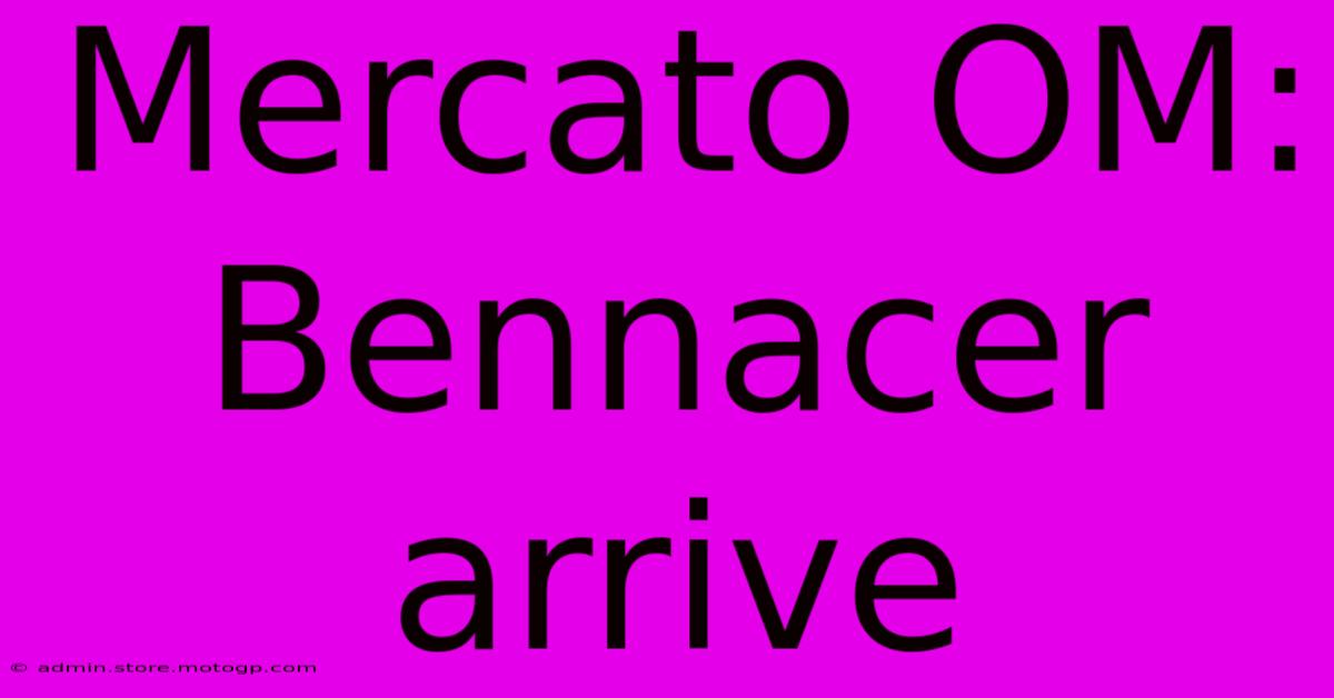 Mercato OM: Bennacer Arrive