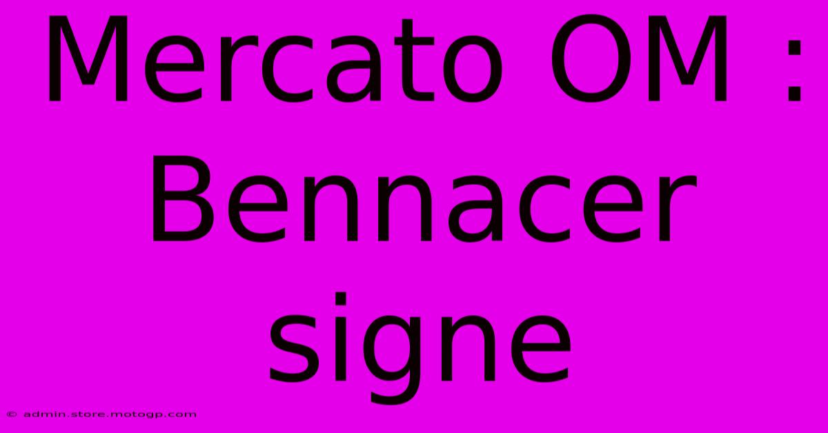 Mercato OM : Bennacer Signe