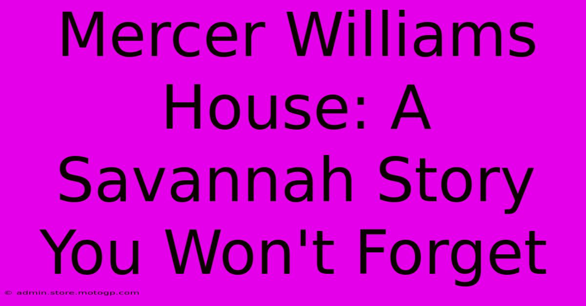 Mercer Williams House: A Savannah Story You Won't Forget