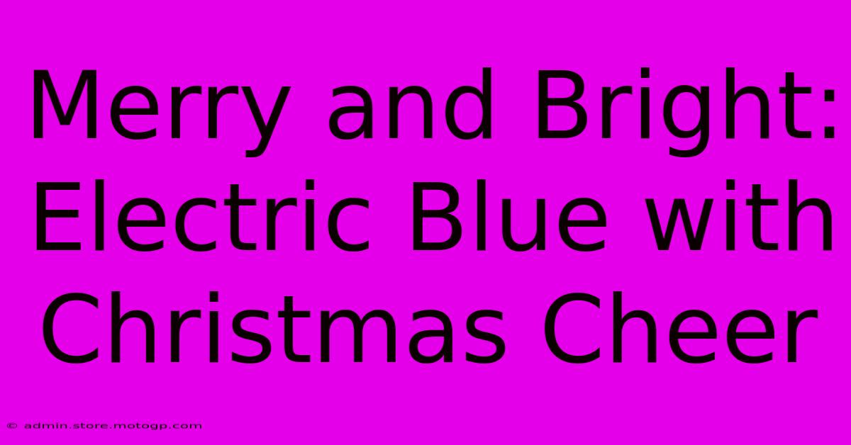 Merry And Bright: Electric Blue With Christmas Cheer