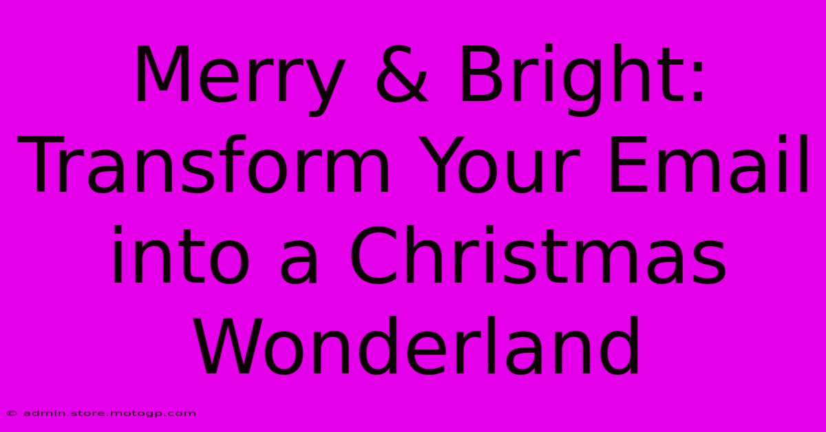 Merry & Bright: Transform Your Email Into A Christmas Wonderland