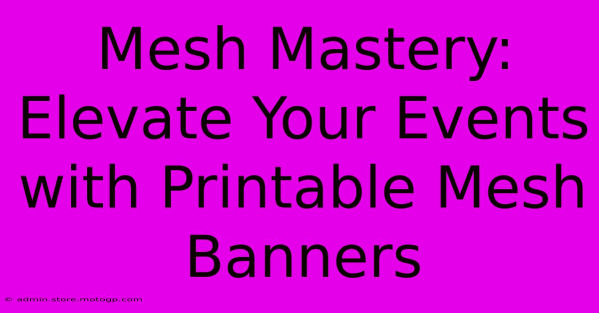 Mesh Mastery: Elevate Your Events With Printable Mesh Banners