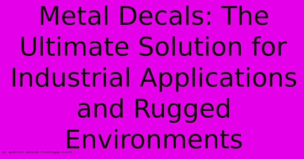 Metal Decals: The Ultimate Solution For Industrial Applications And Rugged Environments