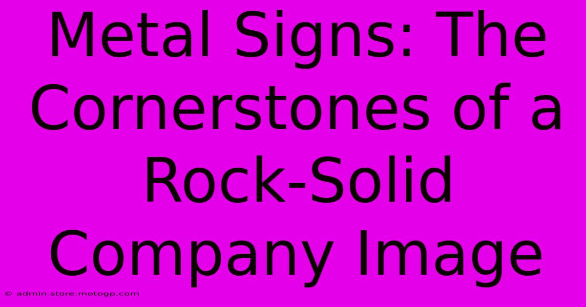 Metal Signs: The Cornerstones Of A Rock-Solid Company Image