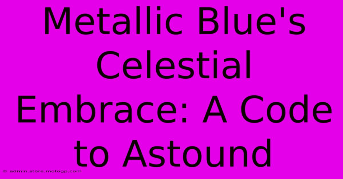 Metallic Blue's Celestial Embrace: A Code To Astound