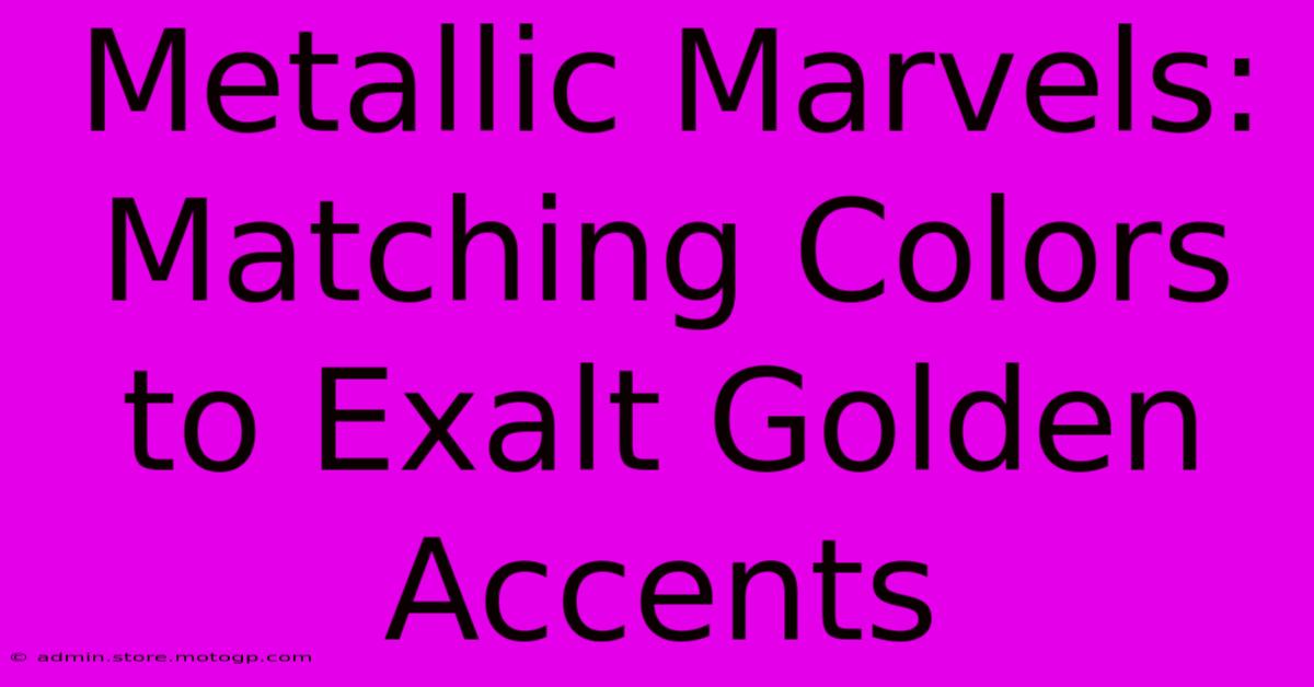 Metallic Marvels: Matching Colors To Exalt Golden Accents