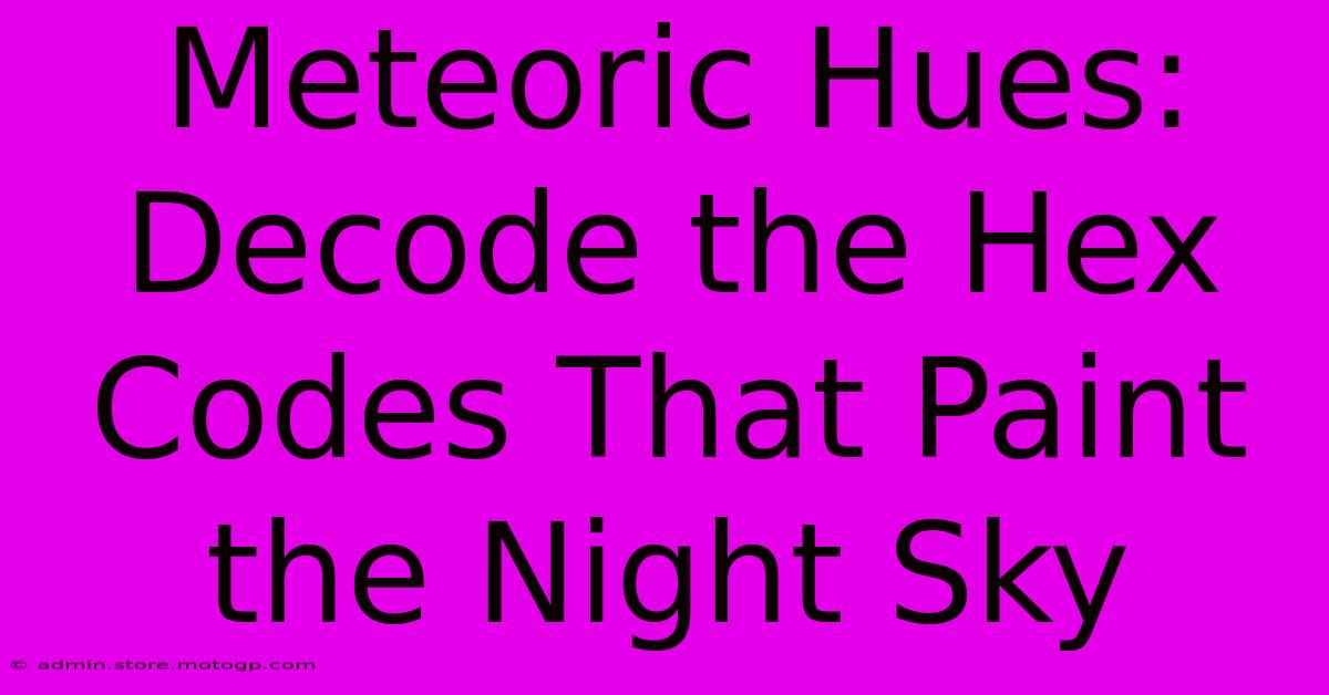 Meteoric Hues: Decode The Hex Codes That Paint The Night Sky