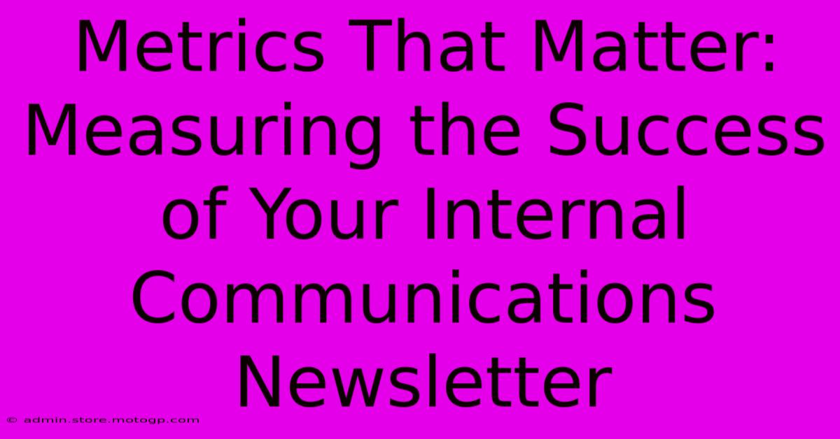 Metrics That Matter: Measuring The Success Of Your Internal Communications Newsletter