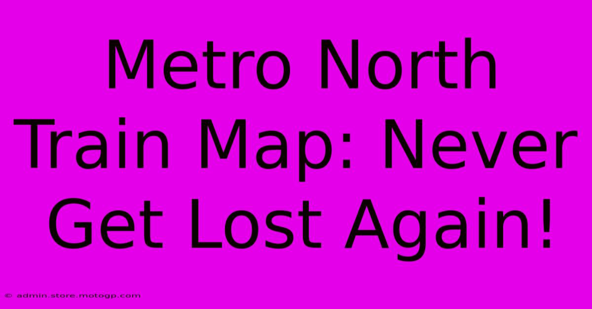 Metro North Train Map: Never Get Lost Again!