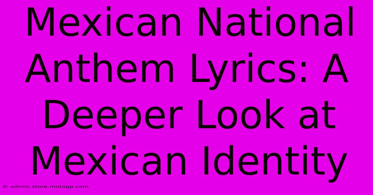 Mexican National Anthem Lyrics: A Deeper Look At Mexican Identity