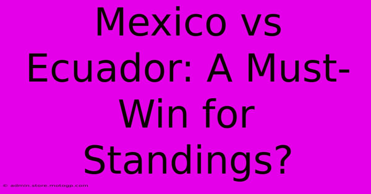 Mexico Vs Ecuador: A Must-Win For Standings?