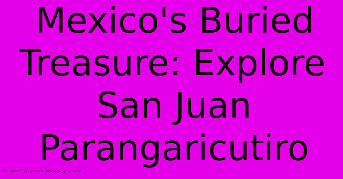 Mexico's Buried Treasure: Explore San Juan Parangaricutiro