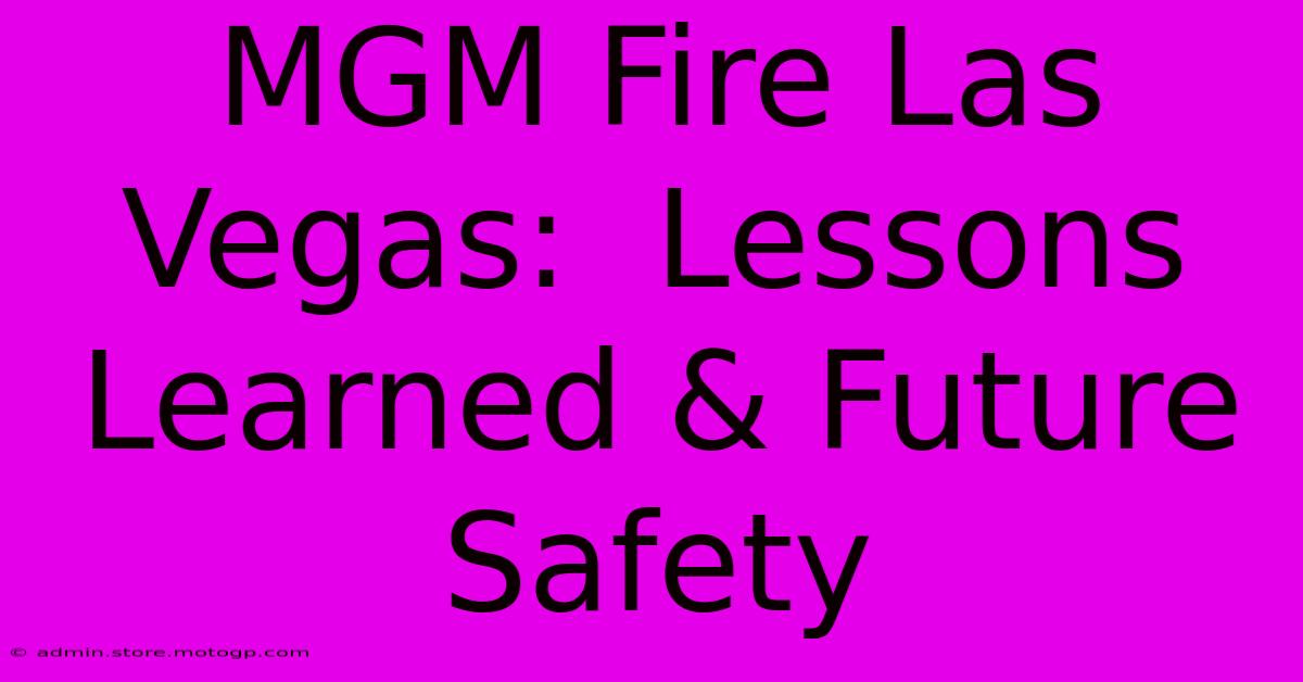 MGM Fire Las Vegas:  Lessons Learned & Future Safety