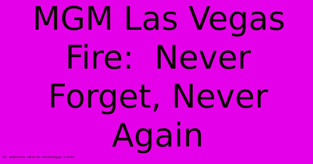 MGM Las Vegas Fire:  Never Forget, Never Again