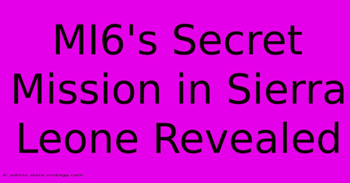 MI6's Secret Mission In Sierra Leone Revealed