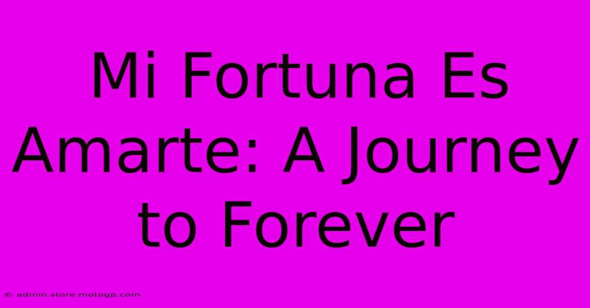 Mi Fortuna Es Amarte: A Journey To Forever