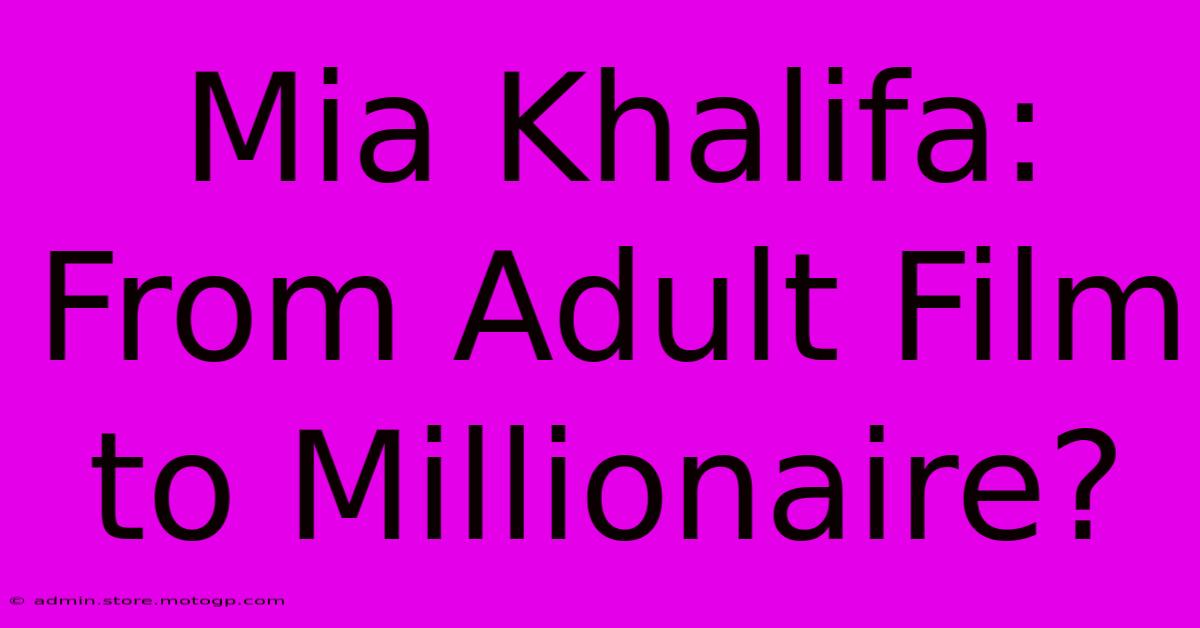 Mia Khalifa: From Adult Film To Millionaire?