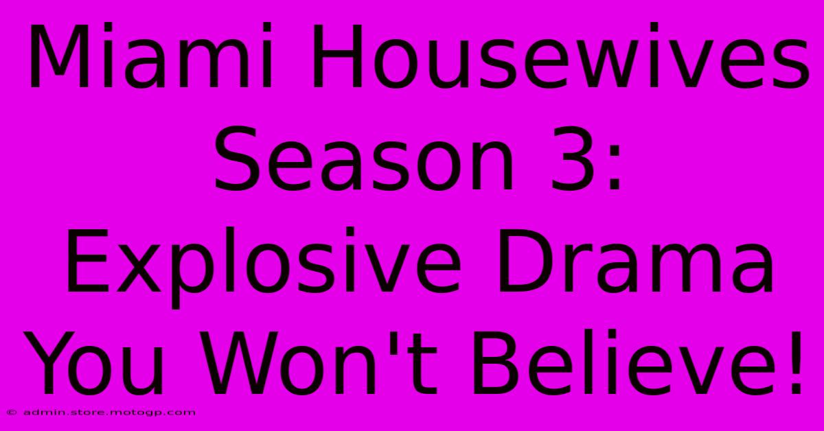 Miami Housewives Season 3: Explosive Drama You Won't Believe!