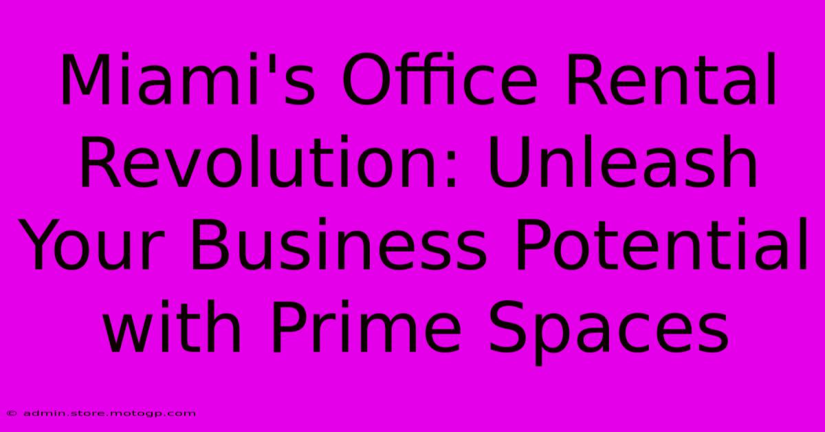 Miami's Office Rental Revolution: Unleash Your Business Potential With Prime Spaces