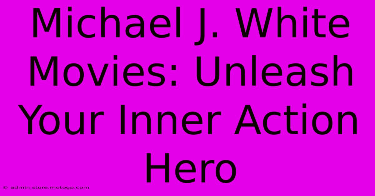 Michael J. White Movies: Unleash Your Inner Action Hero