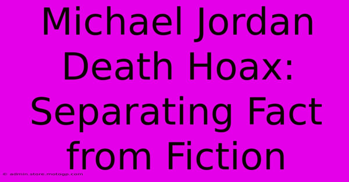 Michael Jordan Death Hoax: Separating Fact From Fiction