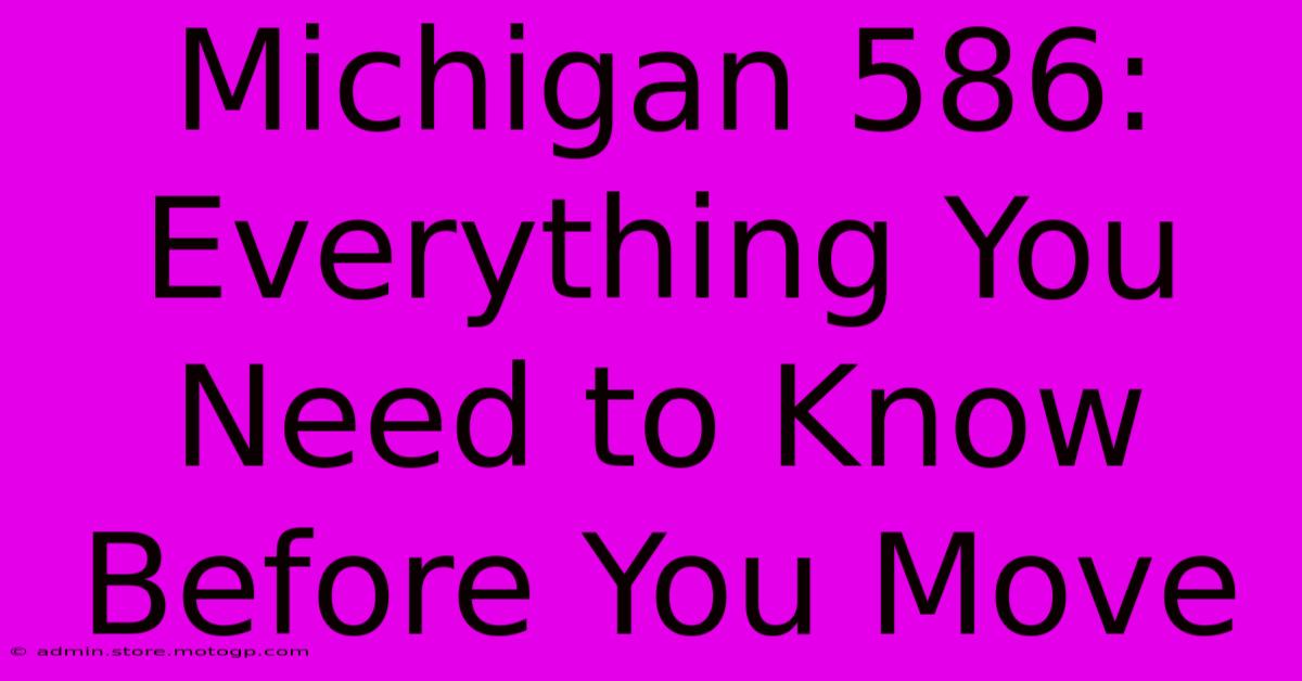 Michigan 586: Everything You Need To Know Before You Move