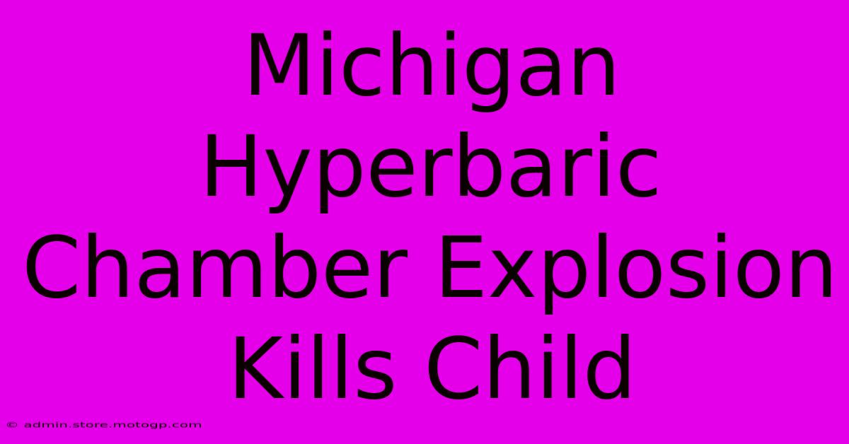 Michigan Hyperbaric Chamber Explosion Kills Child