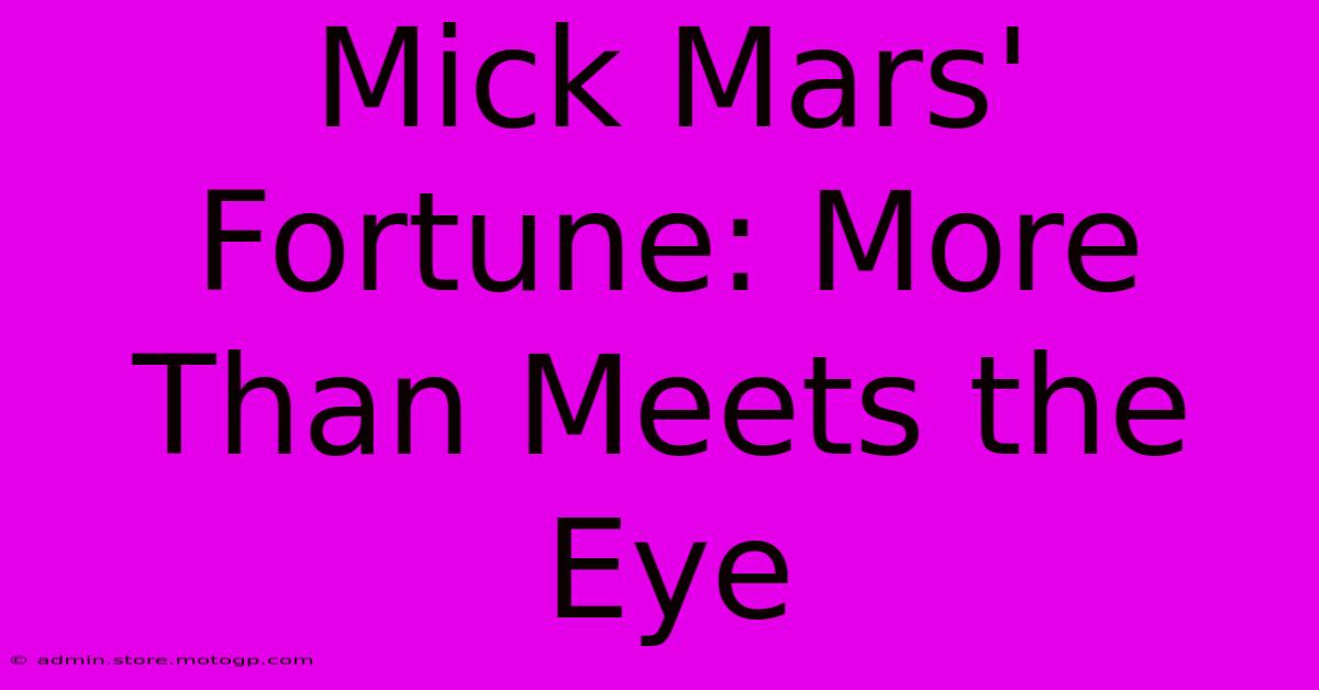 Mick Mars' Fortune: More Than Meets The Eye