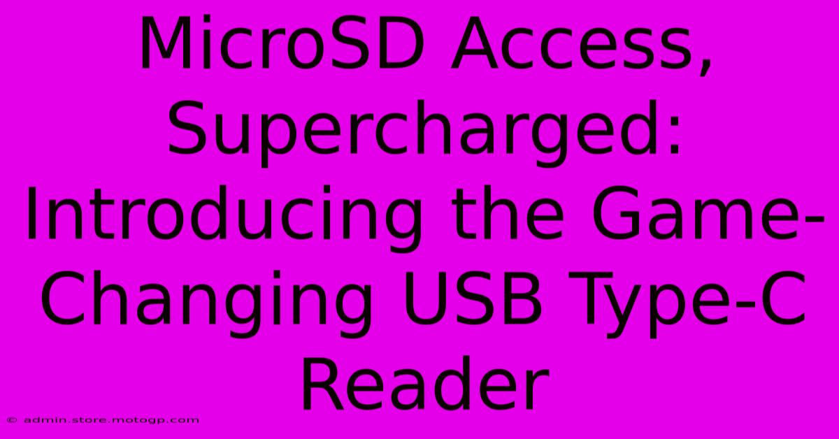 MicroSD Access, Supercharged: Introducing The Game-Changing USB Type-C Reader