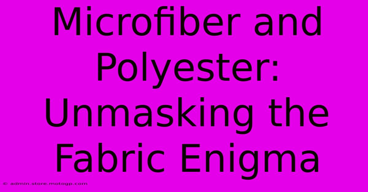 Microfiber And Polyester: Unmasking The Fabric Enigma