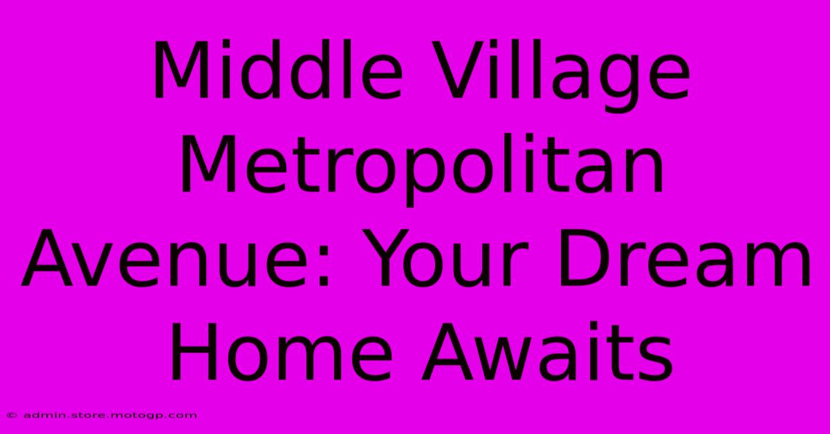 Middle Village Metropolitan Avenue: Your Dream Home Awaits