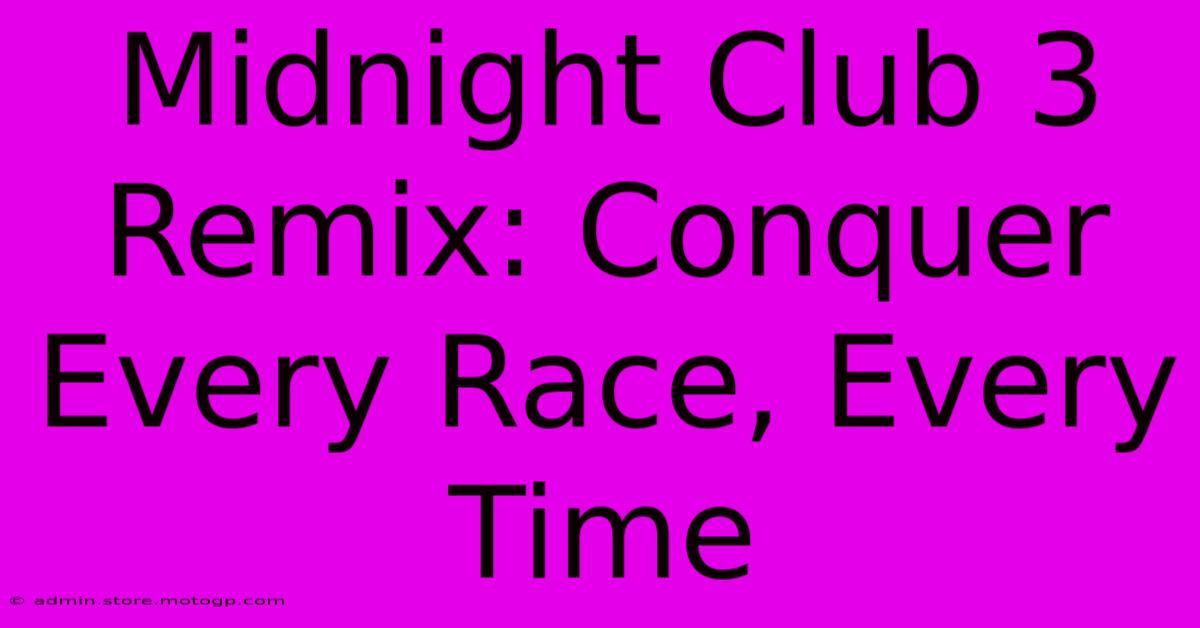 Midnight Club 3 Remix: Conquer Every Race, Every Time