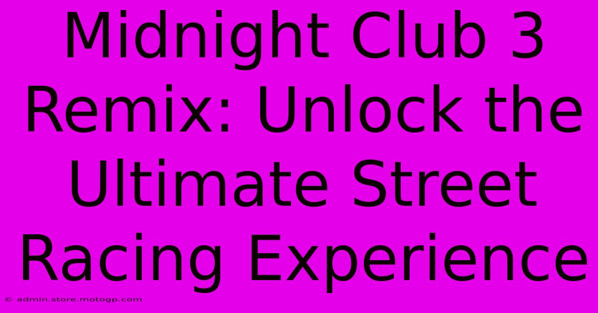 Midnight Club 3 Remix: Unlock The Ultimate Street Racing Experience