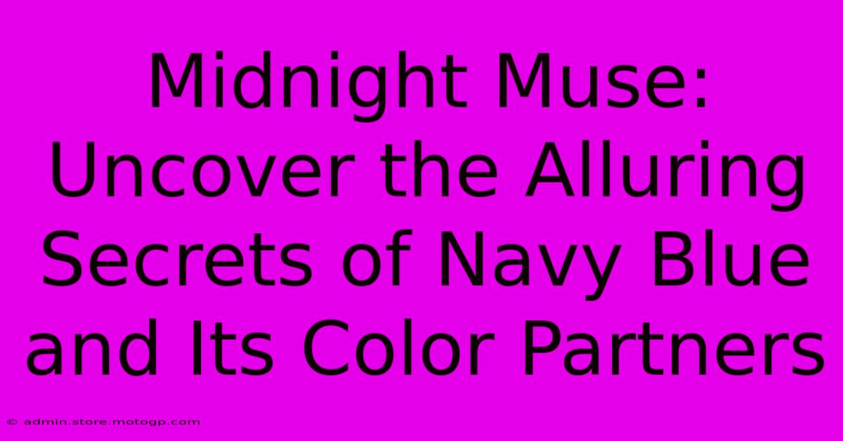 Midnight Muse: Uncover The Alluring Secrets Of Navy Blue And Its Color Partners